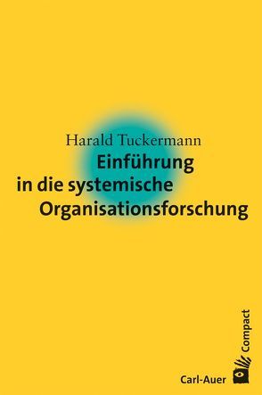 Einführung in die systemische Organisationsforschung von Tuckermann,  Harald