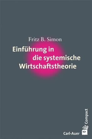 Einführung in die systemische Wirtschaftstheorie von Simon,  Fritz B.