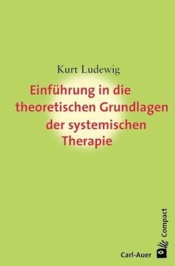 Einführung in die theoretischen Grundlagen der systemischen Therapie von Ludewig,  Kurt