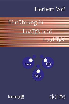 Einführung in LuaTeX und LuaLaTeX von Voß,  Herbert