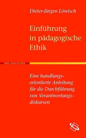 Einführung in Pädagogische Ethik von Löwisch,  Dieter J.