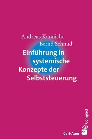 Einführung in systemische Konzepte der Selbststeuerung von Kannicht,  Andreas, Schmid,  Bernd