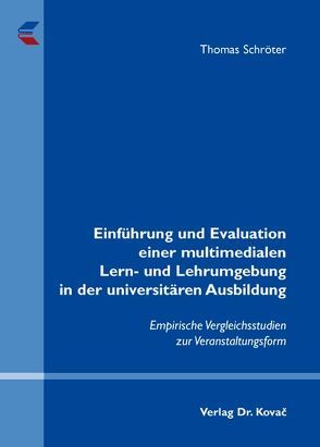 Einführung und Evaluation einer multimedialen Lern- und Lehrumgebung in der universitären Ausbildung von Schroeter,  Thomas