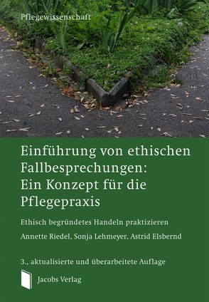 Einführung von ethischen Fallbesprechungen: Ein Konzept für die Pflegepraxis von Elsbernd,  Astrid, Lehmeyer,  Sonja, Riedel,  Annette