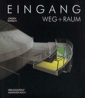 Eingang – Weg und Raum von Knirsch,  Jürgen