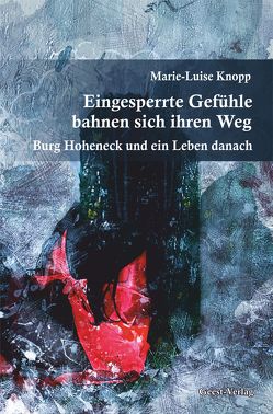 Eingesperrte Gefühle bahnen sich ihren Weg von Knopp,  Marie-Luise