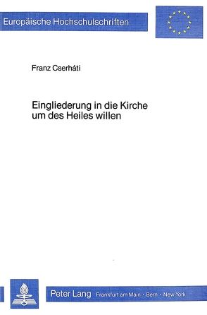 Eingliederung in die Kirche um des Heiles willen von Cserháti,  Franz