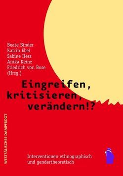 Eingreifen, Kritisieren, Verändern!? von Binder,  Beate, Bose,  Friedrich von, Ebell,  Katrin, Hess,  Sabine, Keinz,  Anika