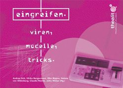 Eingreifen. Viren, Modelle, Tricks von Bergermann,  Ulrike, Bippus,  Elke, Bock von Wülfingen,  Bettina, Buchwald,  Dagmar, Busch,  Kathrin, Castro Ruiz,  Lola, Falkenburg,  Brigitte, Funk,  Julika, Grubinger,  Eva, Herz,  Marion, Kapp,  Claudia, Kempe,  Anja, Lanzinger,  Pia, Markman,  Marie, Medeiros Cardoso,  Claudia, Merz,  Martina, Nonnenmacher,  Ellen, Oldenburg,  Helene von, Parisi,  Luciana, Petzet,  Nana, Rackham,  Melinda, Reiche,  Claudia, Sabine,  Hark, Sick,  Andrea, Straeten,  Andrea van der, Strowick,  Elisabeth, Vosseberg,  Karin, Walter,  Heike, Weber,  Jutta, Weingart,  Brigitte, Zimmermann,  Anja