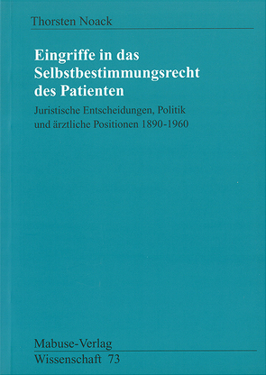 Eingriffe in das Selbstbestimmungsrecht des Patienten von Noack,  Thorsten