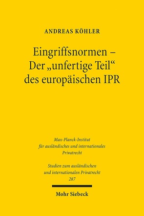 Eingriffsnormen – Der „unfertige Teil“ des europäischen IPR von Koehler,  Andreas