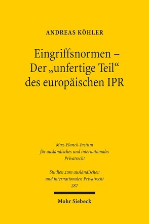 Eingriffsnormen – Der „unfertige Teil“ des europäischen IPR von Koehler,  Andreas