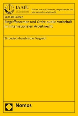 Eingriffsnormen und Ordre public-Vorbehalt im Internationalen Arbeitsrecht von Callsen,  Raphaël