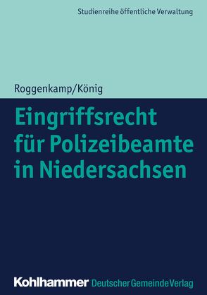 Eingriffsrecht für Polizeibeamte in Niedersachsen von König,  Kai, Roggenkamp,  Jan