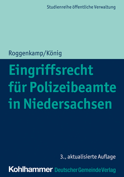 Eingriffsrecht für Polizeibeamte in Niedersachsen von König,  Kai, Roggenkamp,  Jan