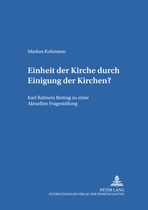 Einheit der Kirche durch Einigung der Kirchen? von Kohmann,  Markus