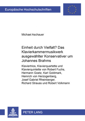 Einheit durch Vielfalt?- Das Klavierkammermusikwerk ausgewählter «Konservativer» um Johannes Brahms von Aschauer,  Michael