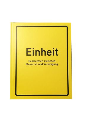 Einheit. Geschichten zwischen Mauerfall und Vereinigung von van Dülmen,  Moritz, Weigel,  Bjoern