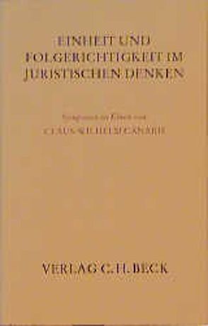 Einheit und Folgerichtigkeit im juristischen Denken von Hager,  Johannes, Junker,  Michael, Koller,  Ingo, Neuner,  Jörg, Singer,  Reinhard