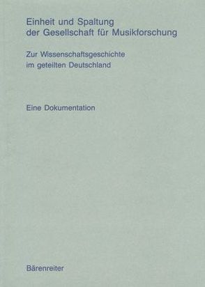 Einheit und Spaltung der Gesellschaft für Musikforschung von Eller,  Rudolf, Klingenberg,  Lars, Niemöller,  Klaus W, Ruhnke,  Martin