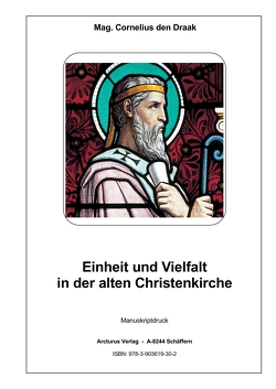 Einheit und Vielfalt in der alten Christenkirche von Mag. den Draak,  Cornelius