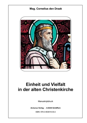 Einheit und Vielfalt in der alten Christenkirche von Mag. den Draak,  Cornelius