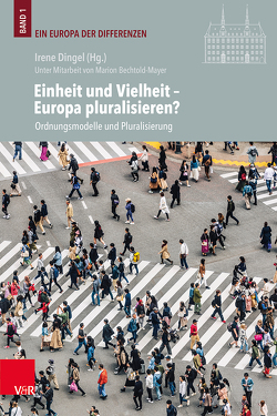 Einheit und Vielheit – Europa pluralisieren? von Bell,  Dean, Dingel,  Irene, Krstic,  Tijana, Nüssel,  Friederike, Pękala,  Urszula, Voigt-Goy,  Christopher, Witt,  Christian Volkmar