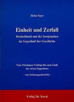 Einheit und Zerfall – Deutschland und die Sowjetunion im Gegenlauf der Geschichte von Geyr,  Heinz