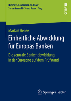 Einheitliche Abwicklung für Europas Banken von Henze,  Markus