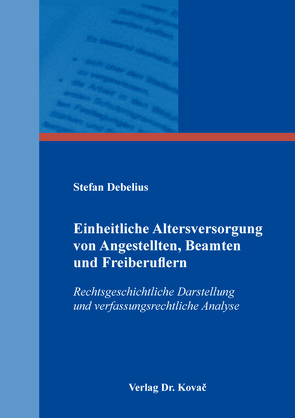 Einheitliche Altersversorgung von Angestellten, Beamten und Freiberuflern von Debelius,  Stefan