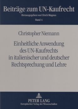 Einheitliche Anwendung des UN-Kaufrechts in italienischer und deutscher Rechtsprechung und Lehre von Niemann,  Christopher