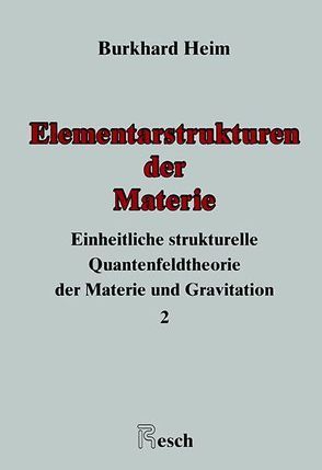 Einheitliche Beschreibung der Welt / Elementarstrukturen der Materie von Heim,  Burkhard, Resch,  Andreas