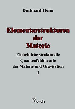 Einheitliche Beschreibung der Welt / Elementarstrukturen der Materie von Heim,  Burkhard