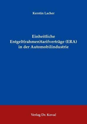 Einheitliche Entgelt(rahmen)tarifverträge (ERA) in der Automobilindustrie von Lacher,  Kerstin