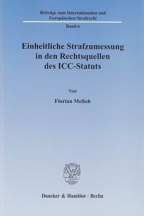 Einheitliche Strafzumessung in den Rechtsquellen des ICC-Statuts. von Melloh,  Florian