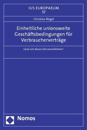 Einheitliche unionsweite Geschäftsbedingungen für Verbraucherverträge von Riegel,  Christian