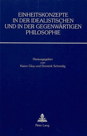 Einheitskonzepte in der idealistischen und in der gegenwärtigen Philosophie von Gloy,  Karen, Schmidig,  Dominik