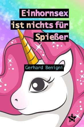 Einhornsex ist nichts für Spießer von Benigni,  Gerhard