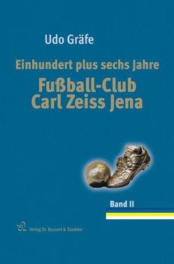 Einhundert plus sechs Jahre Fußball-Club Carl Zeiss Jena von Gräfe,  Udo