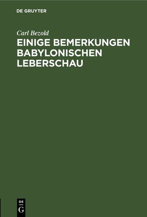 Einige Bemerkungen babylonischen Leberschau von Bezold,  Carl