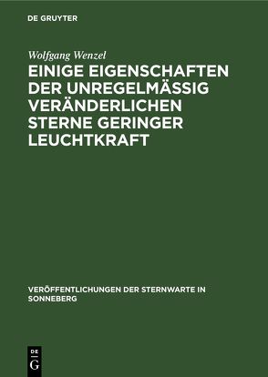 Einige Eigenschaften der unregelmäßig veränderlichen Sterne geringer Leuchtkraft von Wenzel,  Wolfgang