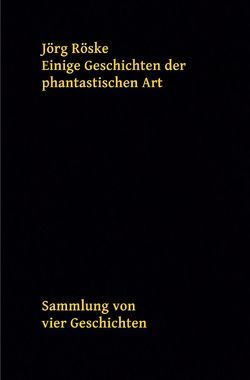 Einige Geschichten der phantastischen Art von Röske,  Jörg