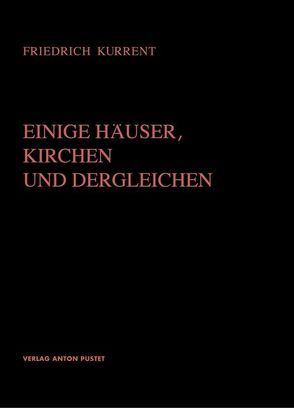 Einige Häuser, Kirchen und Dergleichen von Kurrent,  Friedrich, Munding,  Scarlet, Österreichische Gesellschaft f. Architektur