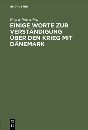 Einige Worte zur Verständigung über den Krieg mit Dänemark von Reventlow,  Eugen