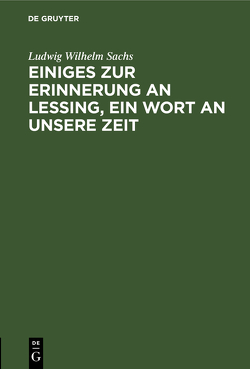 Einiges zur Erinnerung an Lessing, ein Wort an unsere Zeit von Sachs,  Ludwig Wilhelm