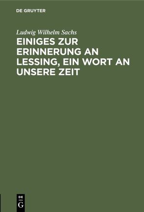 Einiges zur Erinnerung an Lessing, ein Wort an unsere Zeit von Sachs,  Ludwig Wilhelm