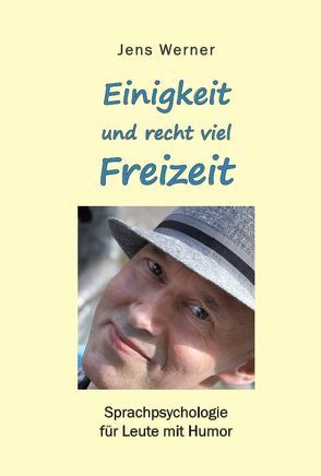 Einigkeit und recht viel Freizeit – Sprachpsychologie für Leute mit Humor von Werner,  Jens