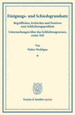 Einigungs- und Schiedsgrundsatz. von Bonn,  Moritz Julius, Landauer,  Carl, Lemmer,  Friedrich, Weddigen,  Walter