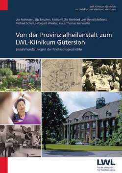 Von der Provinzialheilanstalt zum LWL-Klinikum Gütersloh von Feischen,  Ute, Kronmüller,  Klaus-Thomas, Loer,  Reinhard, Löhr,  Michael, Meißnest,  Bernd, Pothmann,  Ute, Schulz,  Michael, Winkler,  Hildegard