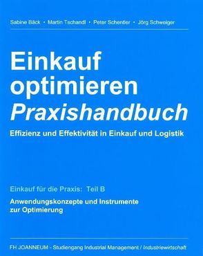 Einkauf optimieren – Effizienz und Effektivität in Einkauf und Logistik. Praxishandbuch von Baeck,  Sabine, Schentler,  Peter, Schweiger,  Jörg, Tschandl,  Martin